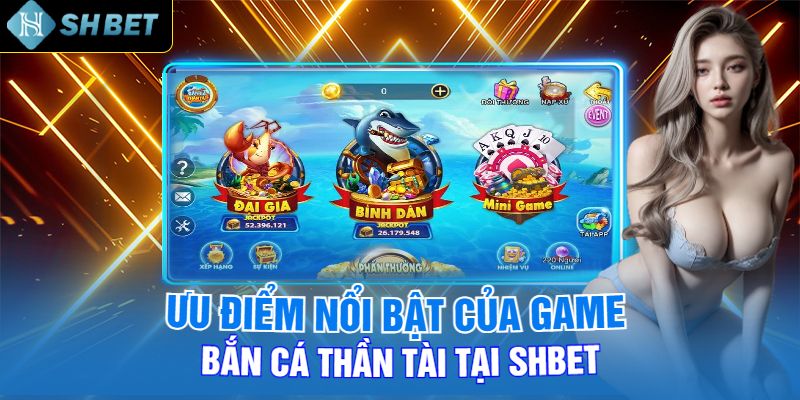 Ưu Điểm Nổi Bật Của Game Bắn Cá Thần Tài Tại Shbet