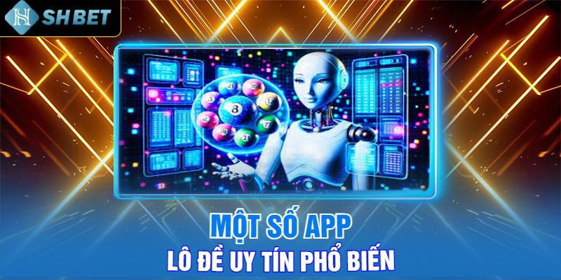 Một Số App Lô Đề Uy Tín Phổ Biến