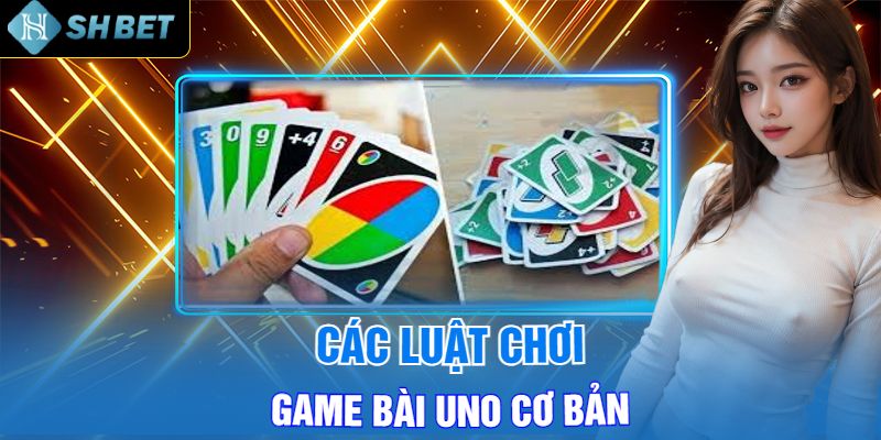 Cách Chơi Game Bài Uno Và Mẹo Để Chiến Thắng Tựa Game Này