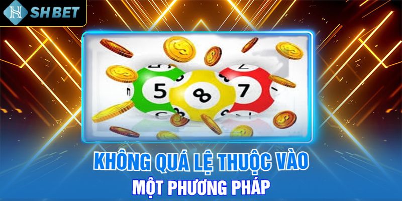 Không quá lệ thuộc vào một phương pháp