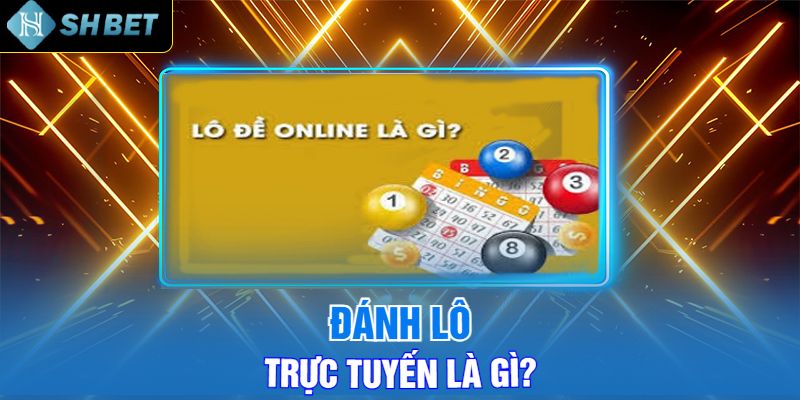 Đánh Lô Trực Tuyến Là Gì?