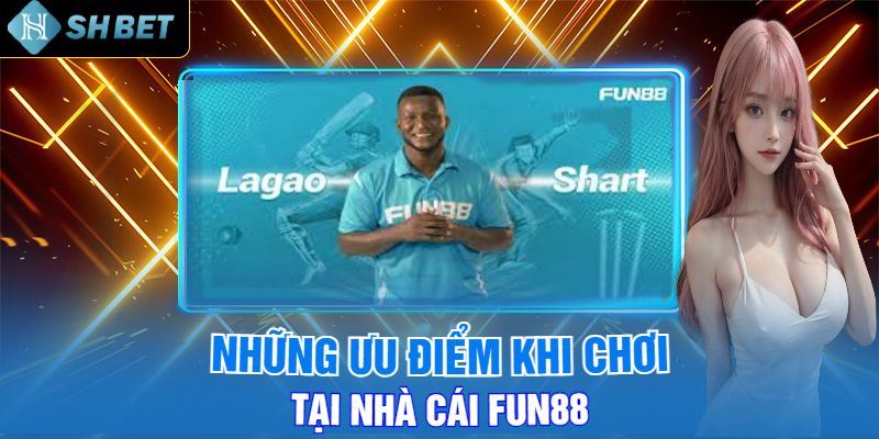 Những Ưu Điểm Khi Chơi Tại Nhà Cái Fun88