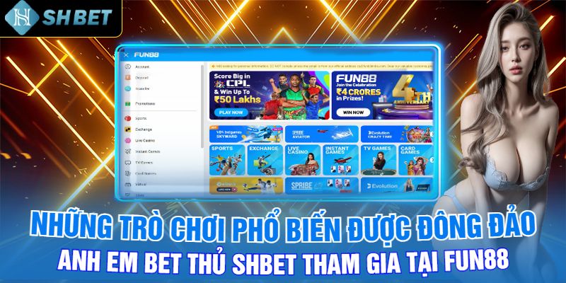 Những Trò Chơi Phổ Biến Được Đông Đảo Anh Em Bet Thủ Shbet Tham Gia Tại Fun88