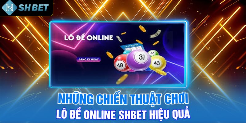 Những Chiến Thuật Chơi Lô Đề Online Shbet Hiệu Quả