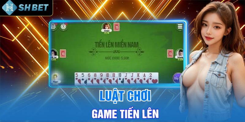 Luật Chơi Game Tiến Lên