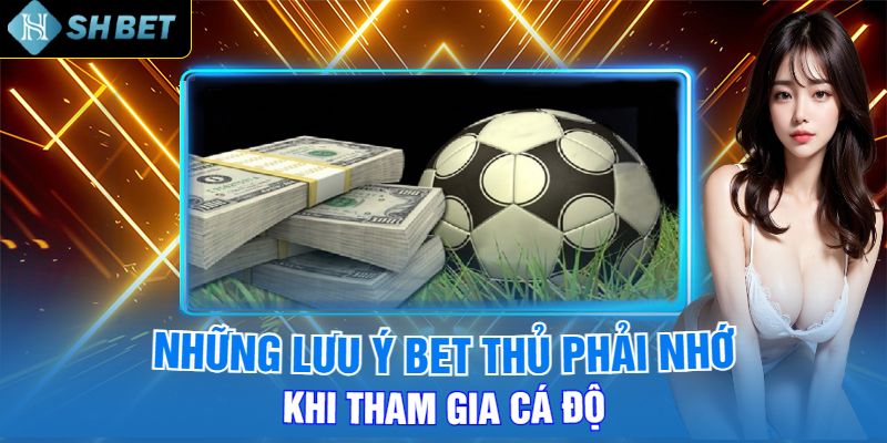 Những Lưu Ý Bet Thủ Phải Nhớ Khi Tham Gia Cá Độ