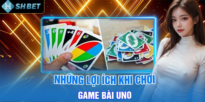 Những Lợi Ích Khi Chơi Game Bài Uno