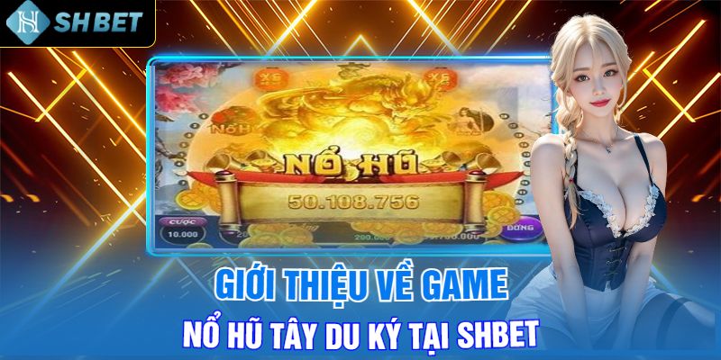 Giới Thiệu Về Game Nổ Hũ Tây Du Ký Tại Shbet