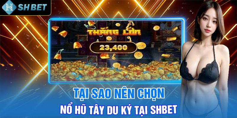 Tại Sao Nên Chọn Nổ Hũ Tây Du Ký Tại Shbet