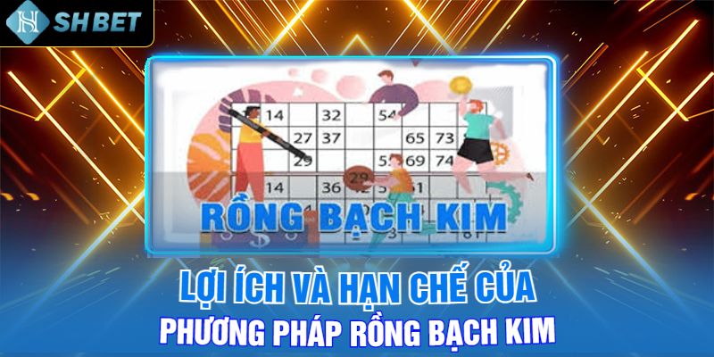 Lợi Ích Và Hạn Chế Của Phương Pháp Rồng Bạch Kim