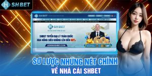 Sơ Lược Những Nét Chính Về Nhà Cái Shbet