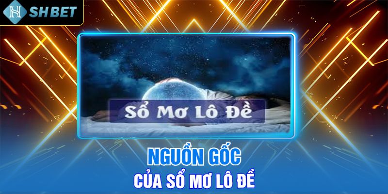 Nguồn Gốc Của Sổ Mơ Lô Đề