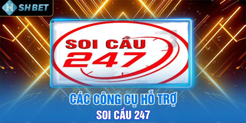 Các Công Cụ Hỗ Trợ Soi Cầu 247