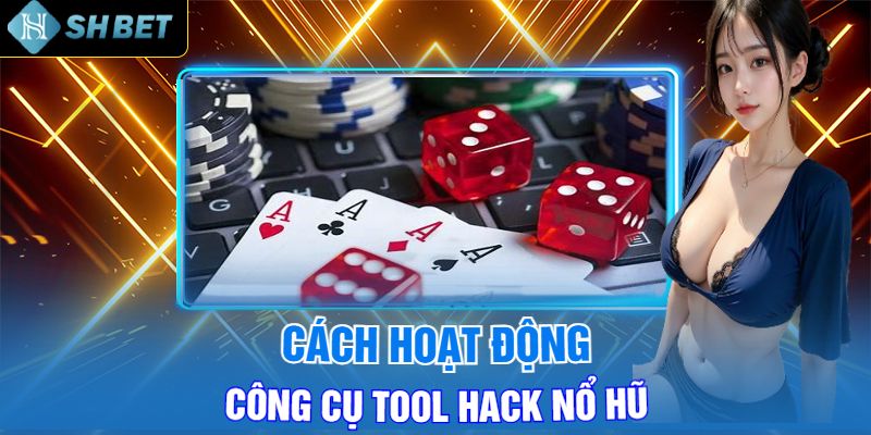 Cách Hoạt Động Của Công Cụ Tool Hack Nổ Hũ