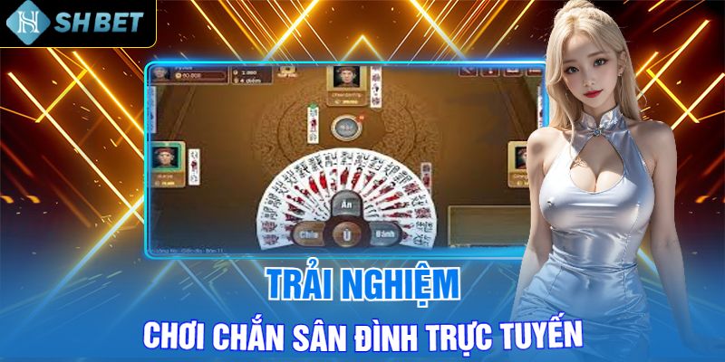 Trải Nghiệm Chơi Chắn Sân Đình Trực Tuyến